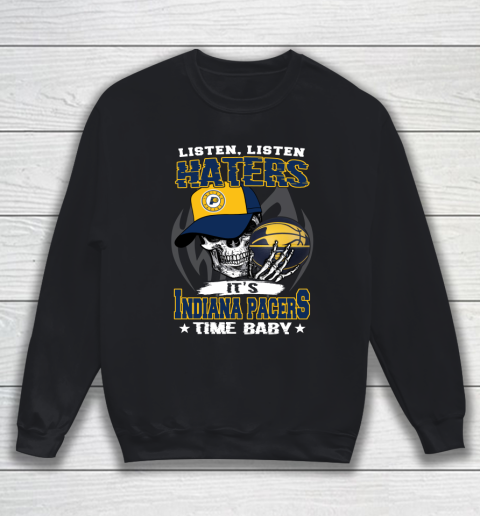 Listen Haters It is PACERS Time Baby NBA Sweatshirt