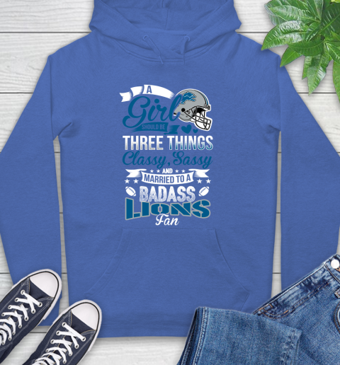 Detroit Lions NFL Football A Girl Should Be Three Things Classy Sassy And A Be Badass Fan Hoodie 9