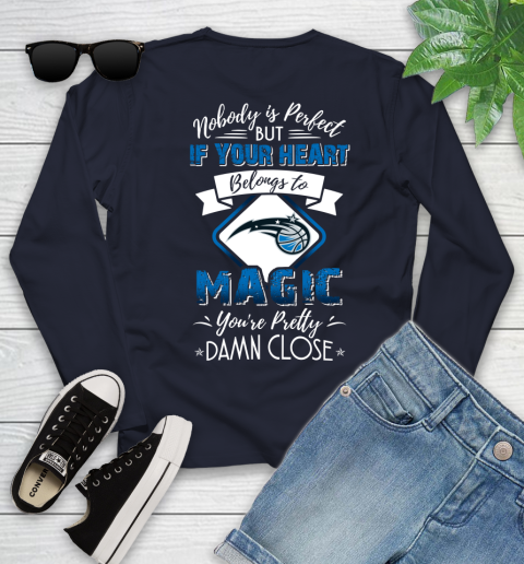 NBA Basketball Orlando Magic Nobody Is Perfect But If Your Heart Belongs To Magic You're Pretty Damn Close Shirt Youth Long Sleeve 2