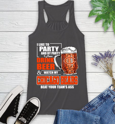 NFL I Like To Party And By Party I Mean Drink Beer and Watch My Chicago Bears Beat Your Team's Ass Football Racerback Tank 11
