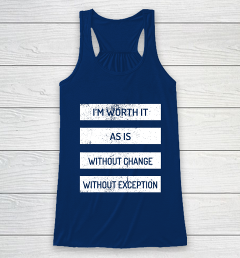 I m Worth It As Is Without Change Without Exception Racerback Tank 6