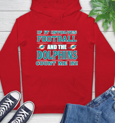 NFL If It Involves Football And The Miami Dolphins Count Me In Sports Hoodie 10