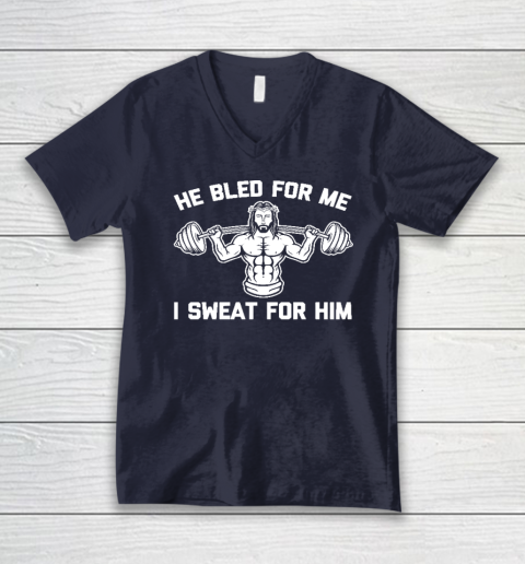 He Bled For Me I Sweat For Him Shirt  Funny Weightlifting Jesus V-Neck T-Shirt 2