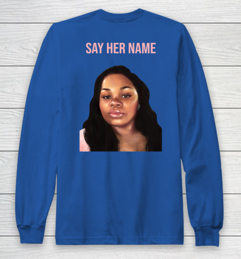 Arrest the cops who killed Breonna Taylor- Say Her Name Long Sleeve T-Shirt 14