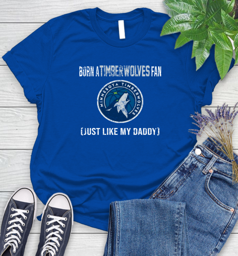 NBA Minnesota Timberwolves Loyal Fan Just Like My Daddy Basketball Shirt Women's T-Shirt 10