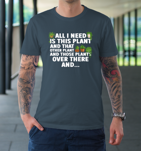 All I Need Is This Plant Gardening Garden Shirt All I Need Is This Plant Gardening Garden Shirt