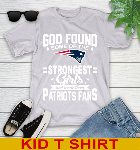 New England Patriots NFL Football God Found Some Of The Strongest Girls Adoring Fans Youth T-Shirt 4