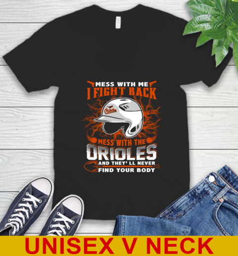 MLB Baseball Baltimore Orioles Mess With Me I Fight Back Mess With My Team And They'll Never Find Your Body Shirt V-Neck T-Shirt