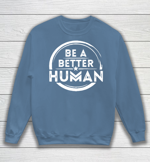 Be A Better Human Shirt Sweatshirt 6