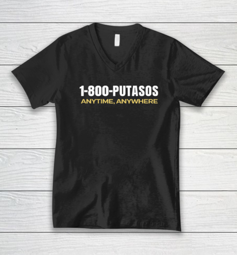 1 800 Putasos Anytime Anywhere V-Neck T-Shirt
