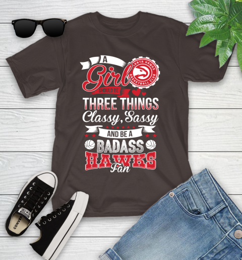 Atlanta Hawks NBA A Girl Should Be Three Things Classy Sassy And A Be Badass Fan Youth T-Shirt 7