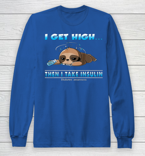 Sloth I Get High Then I Take Insulin Diabetes Awareness Long Sleeve T-Shirt 6