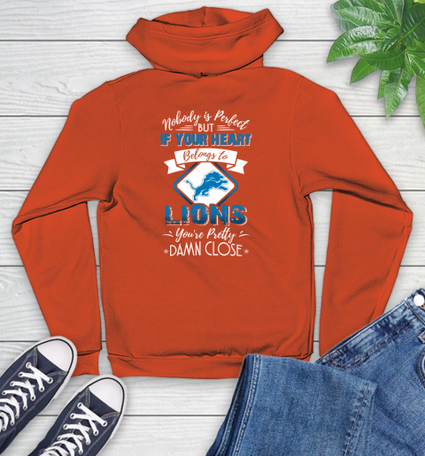 NFL Football Detroit Lions Nobody Is Perfect But If Your Heart Belongs To Lions You're Pretty Damn Close Shirt Youth Hoodie 4