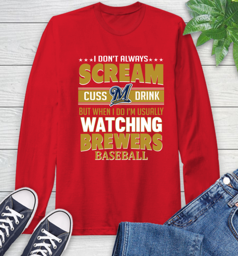 Milwaukee Brewers MLB I Scream Cuss Drink When I'm Watching My Team Long Sleeve T-Shirt 11