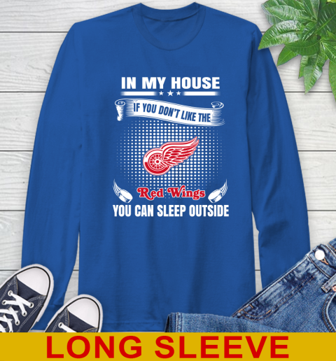 Detroit Red Wings NHL Hockey In My House If You Don't Like The Red Wings You Can Sleep Outside Shirt Long Sleeve T-Shirt 11