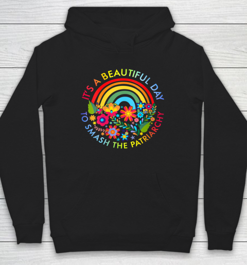 Its A Beautiful Day To Smash The Patriarchy Feminist Hoodie