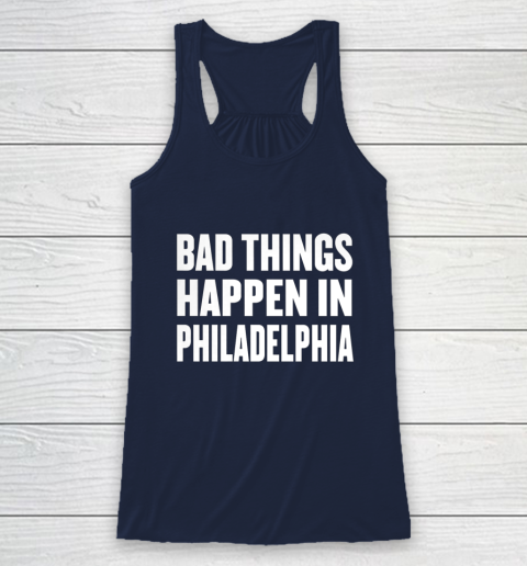 Bad Things Happen In Philadelphia Shirt Trump Quote Debate Racerback Tank 8