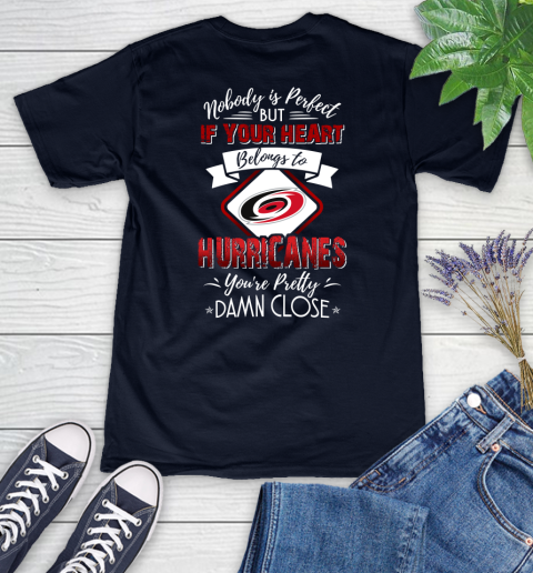 NHL Hockey Carolina Hurricanes Nobody Is Perfect But If Your Heart Belongs To Hurricanes You're Pretty Damn Close Shirt Women's V-Neck T-Shirt 2