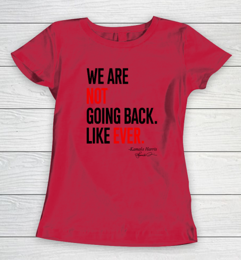 We Are Not Going Back Like Ever Kamala Harris 2024 President Women's T-Shirt 6