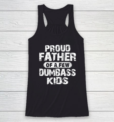 Proud Father Of A Few Dumbass Kids Funny Vintage Father's Day Racerback Tank