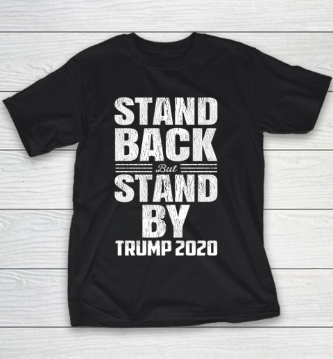 Stand Back But Stand By Trump 2020 Youth T-Shirt