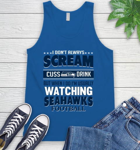 Seattle Seahawks NFL Football I Scream Cuss Drink When I'm Watching My Team Tank Top 4