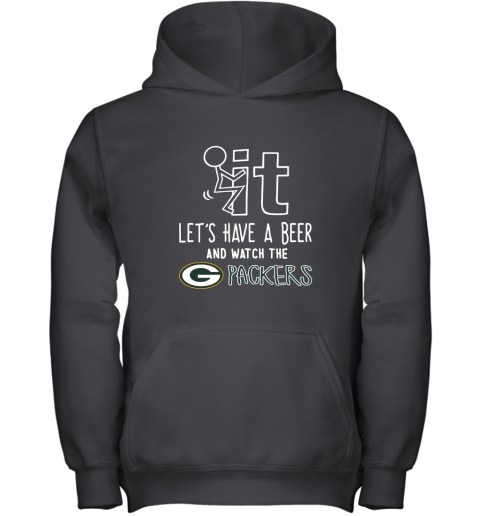 Fuck It Let's Have A Beer And Watch The Greenbay Packers Youth Hoodie