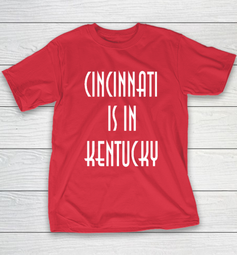 Funny Cincinnati Is In Kentucky Youth T-Shirt 7