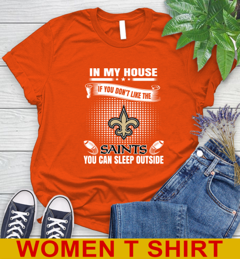 New Orleans Saints NFL Football In My House If You Don't Like The  Saints You Can Sleep Outside Shirt Women's T-Shirt 3