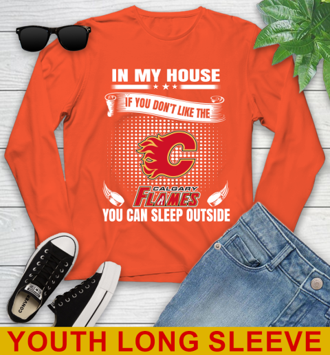 Calgary Flames NHL Hockey In My House If You Don't Like The Flames You Can Sleep Outside Shirt Youth Long Sleeve 3