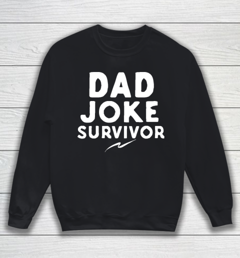 Father's Day Funny Gift Ideas Apparel  Dad Joke Survivor T Shirt Sweatshirt