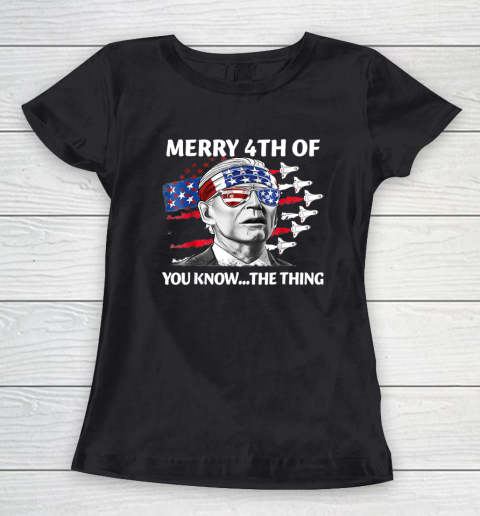 Merry 4th Of You Know The Thing Shirt July The Thing Funny Biden Women's T-Shirt