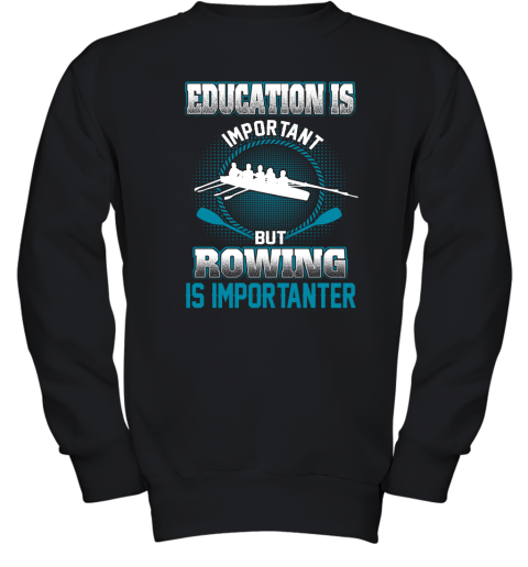 Education Is Important But Rowing Is Importanter Youth Sweatshirt
