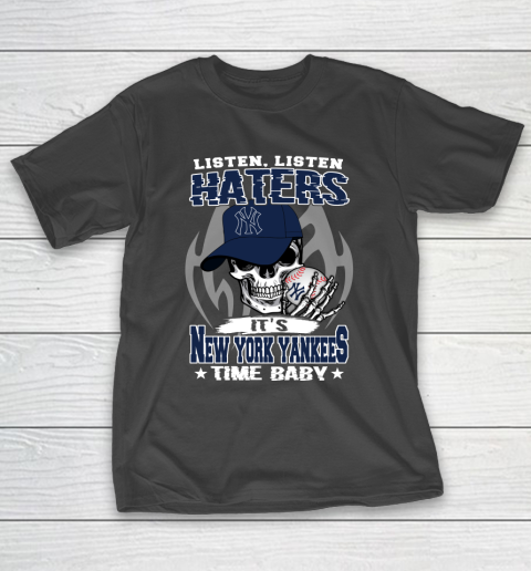 Listen Haters It is YANKEES Time Baby MLB T-Shirt