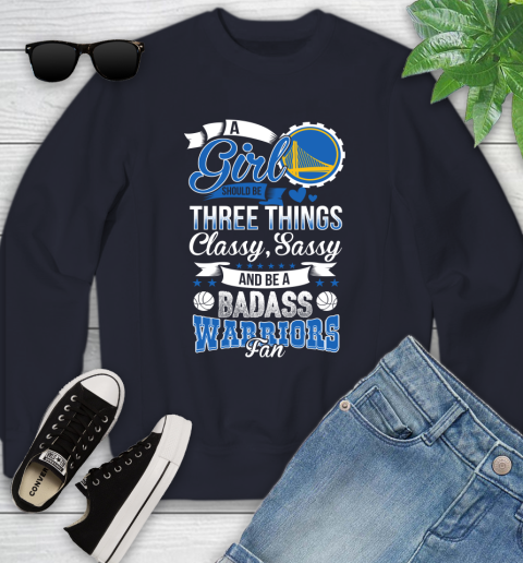 Golden State Warriors NBA A Girl Should Be Three Things Classy Sassy And A Be Badass Fan Youth Sweatshirt 2