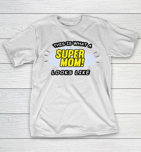 Mother's Day Funny Gift Ideas Apparel  This is what a super mom looks like T Shirt T-Shirt