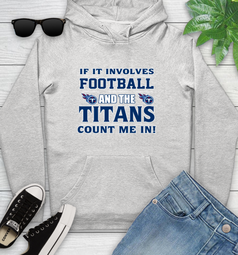 NFL If It Involves Football And The Tennessee Titans Count Me In Sports Youth Hoodie