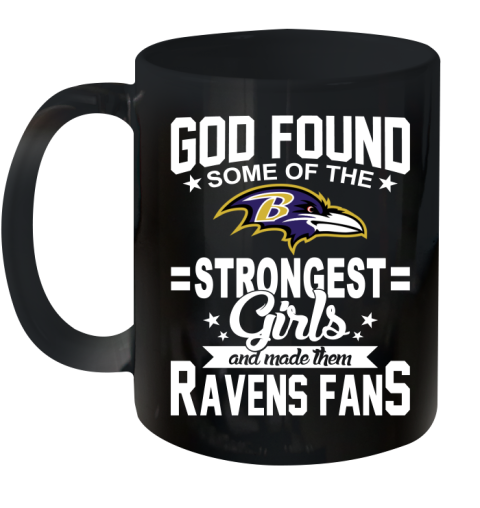 Baltimore Ravens NFL Football God Found Some Of The Strongest Girls Adoring Fans Ceramic Mug 11oz