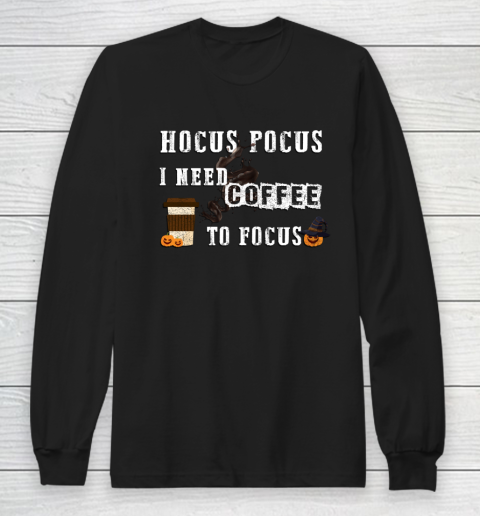 Funny Hocus Pocus I need coffee to Focus Halloween witch Long Sleeve T-Shirt