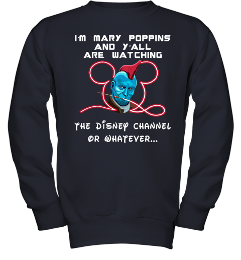 8219 yondu im mary poppins and yall are watching disney channel shirts youth sweatshirt 47 front navy