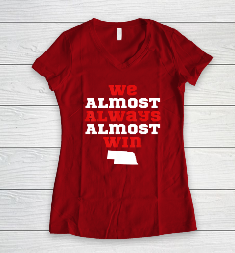 We Almost Always Almost Win Funny Nebraska Football Fans Women's V-Neck T-Shirt 6