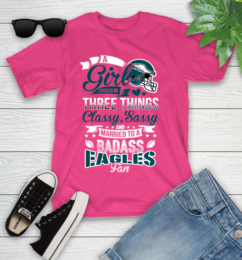 Philadelphia Eagles NFL Football A Girl Should Be Three Things Classy Sassy And A Be Badass Fan Youth T-Shirt 11