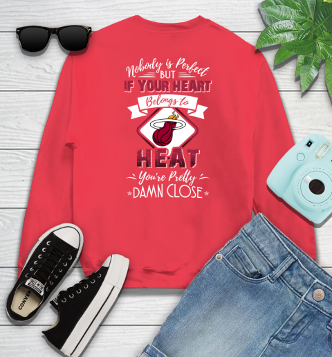 NBA Basketball Miami Heat Nobody Is Perfect But If Your Heart Belongs To Heat You're Pretty Damn Close Shirt Sweatshirt 11