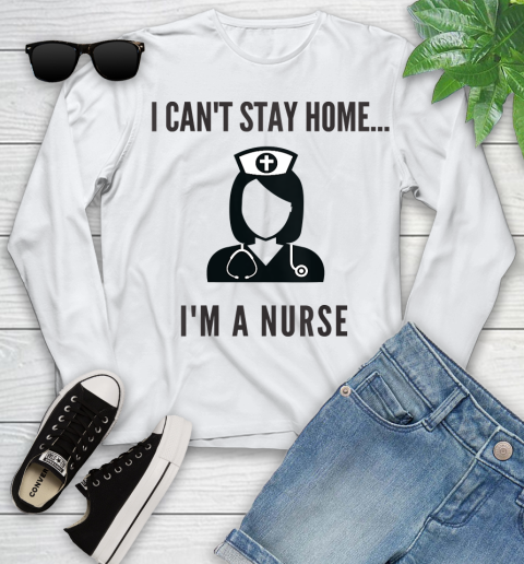 Nurse Shirt Womens I'm A Nurse I Can't Stay Home Shirt Youth Long Sleeve