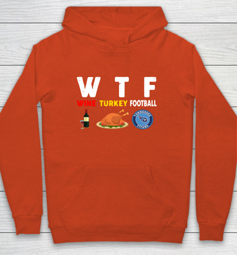 Tennessee Titans Giving Day WTF Wine Turkey Football NFL Youth Hoodie 3