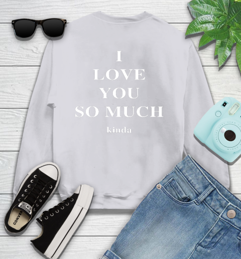 Ilysm Kinda Hoodie  Tshirt I Love You So Much Kinda Youth Sweatshirt 4