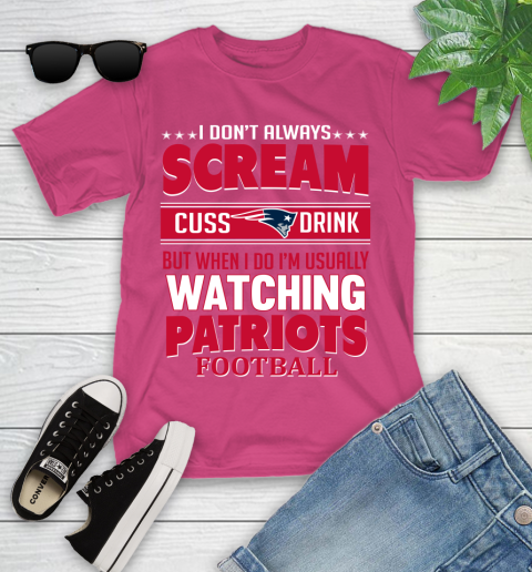 New England Patriots NFL Football I Scream Cuss Drink When I'm Watching My Team Youth T-Shirt 11