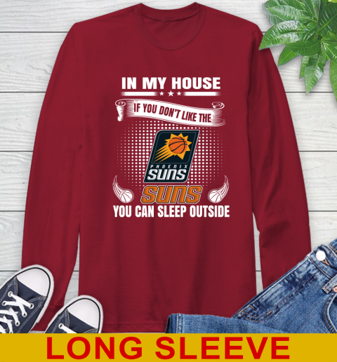 Phoenix Suns NBA Basketball In My House If You Don't Like The  Suns You Can Sleep Outside Shirt Long Sleeve T-Shirt 9