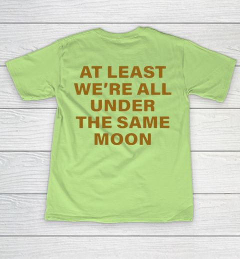 Faded Moon - At Least We Are All Under The Same Moon T-Shirt 16