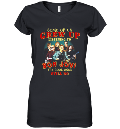 Some Of Us Grew Up Listening To Bon Jovi The Cool Ones Still Do Women's V-Neck T-Shirt
